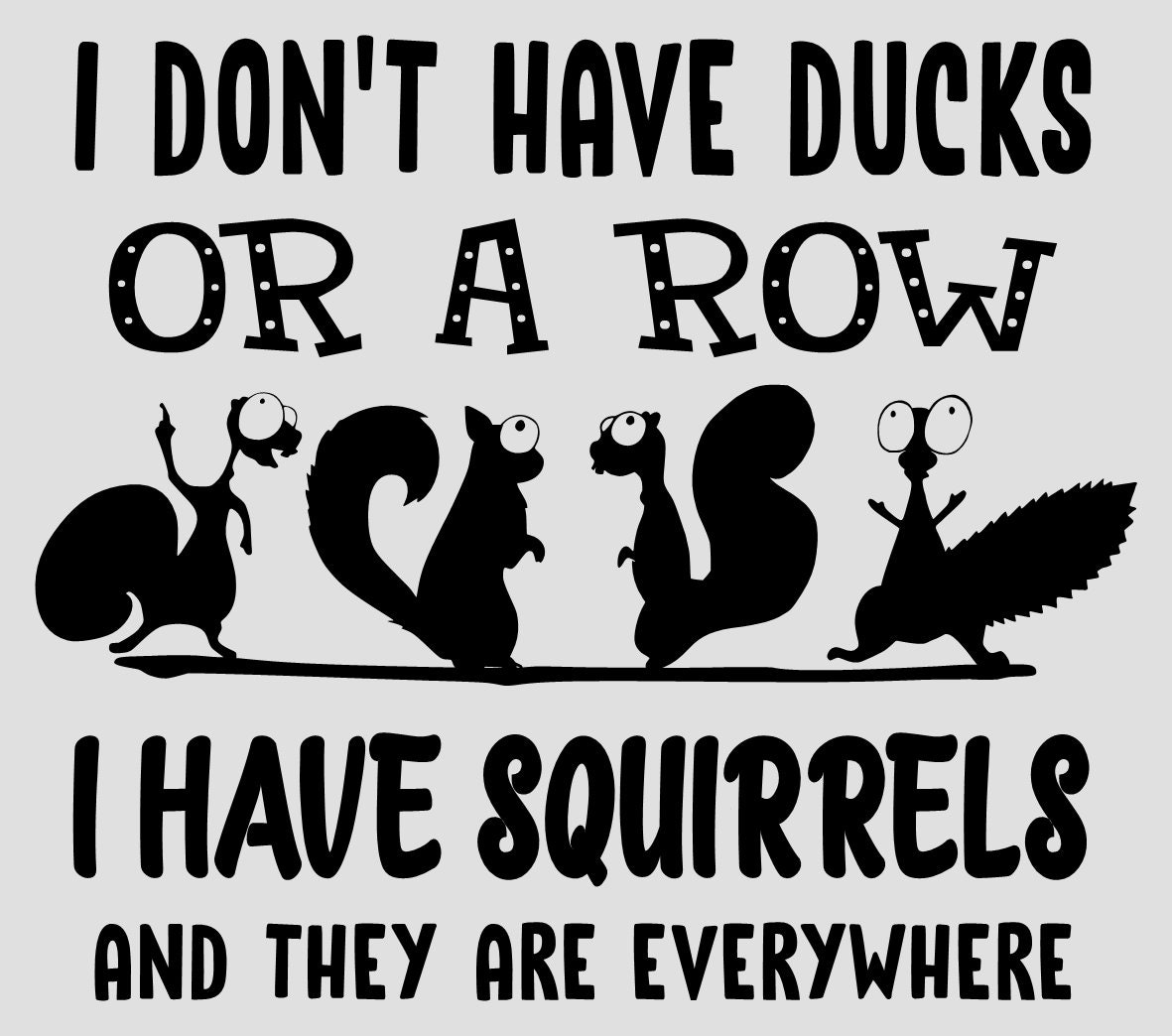 I Don't Have Ducks or a Row I Have Squirrels SVG PNG Etsy