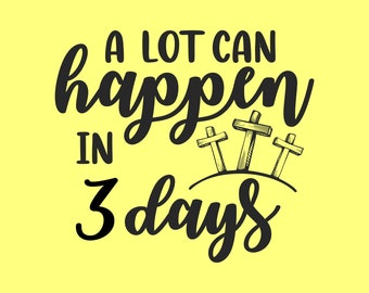 A Lot Can Happen in 3 Days - SVG, PNG Digital Download