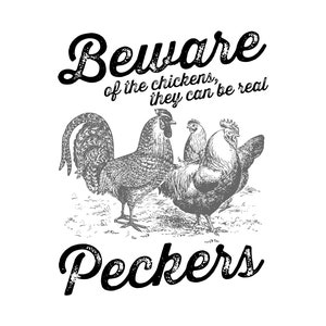 Beware of the Chickens Peckers- PNG. EPS, DXF Digital Download