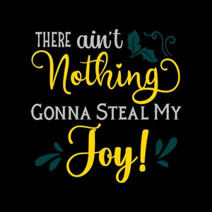 There Ain&#39;t Nothing Gonna Steal My Joy! - SVG, PNG Digital Download
