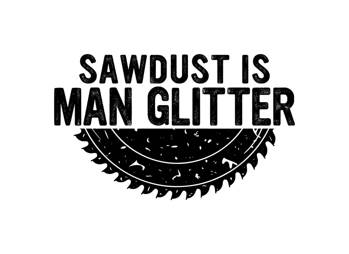 Sawdust is Man Glitter SVG PNG Digital Download Etsy