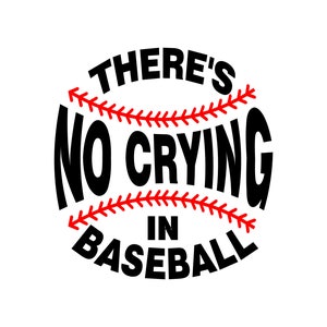 May include: Black and red baseball graphic with the text "There's No Crying in Baseball".