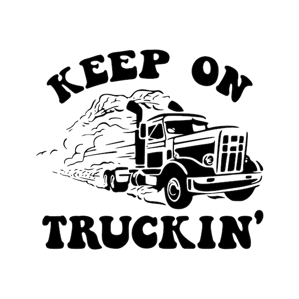 Keep on Truckin' - SVG, PNG Digital Download