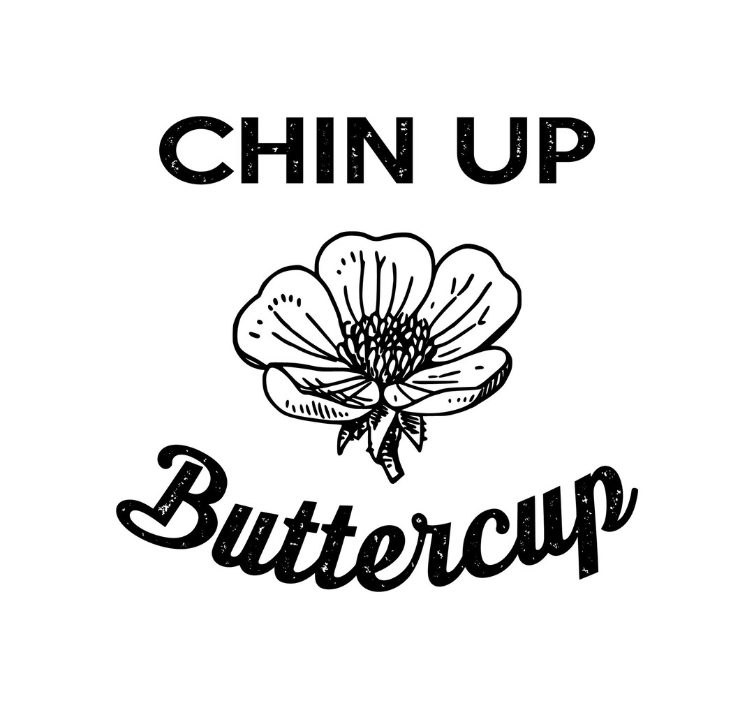 Chin up Buttercup SVG, PNG Digital Download Etsy