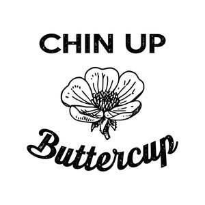 Chin Up Buttercup - SVG, PNG Digital Download