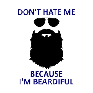 Puede incluir: Un diseño gráfico en blanco y negro con el texto "Don't hate me because I'm Beardifull" en azul. El gráfico presenta una silueta de un hombre con gafas de sol y barba.