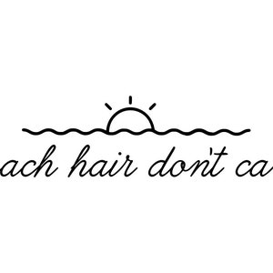 Beach Hair Don&#39;t Care - SVG, PNG Digital Download