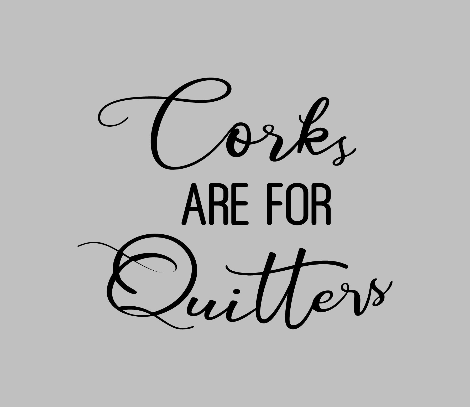 Corks Are for Quitters SVG PNG Digital Download Etsy