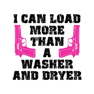 I Can Load More Than a Washer and Dryer - SVG, PNG DIgital Download