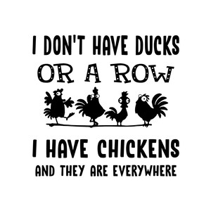 I Don&#39;t Have Ducks or a Row I have Chickens - SVG, PNG Digital Download