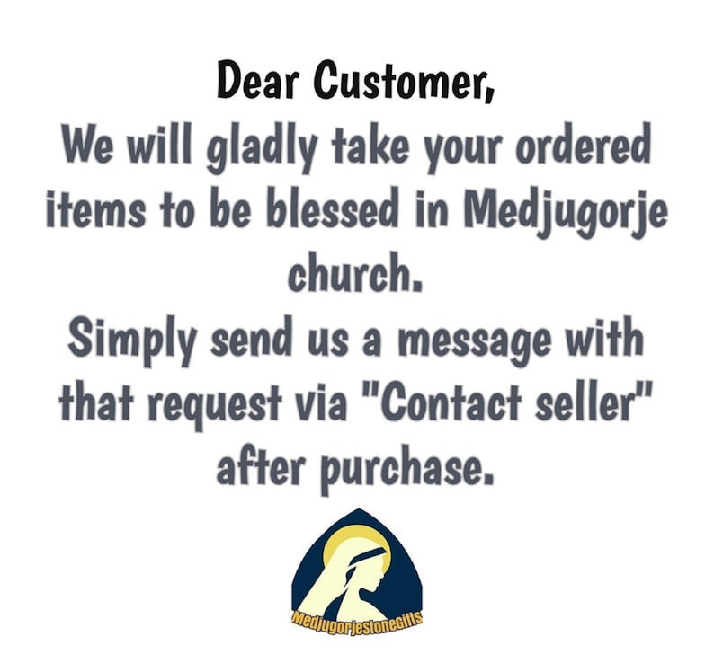 May include: Text on a white background that reads: "Dear Customer, We will gladly take your ordered items to be blessed in Medjugorje church. Simply send us a message with that request via "Contact seller" after purchase." Below the text is a logo that reads "MedjugorjestoneGifts" and features a depiction of the Virgin Mary.