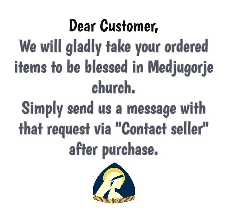 May include: A white text message on a white background with a blue and yellow image of the Virgin Mary. The text reads: "Dear Customer, We will gladly take your ordered items to be blessed in Medjugorje church. Simply send us a message with that request via "Contact seller" after purchase. MedjugorjestoneGifts"