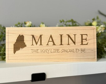 Maine: The Way Life Should Be - Laser Engraved Maple Plaque Sign Gift