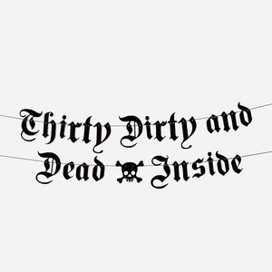 Thirty Dirty And Dead Inside, Funny 30th Birthday Party Garland, Emo Birthday Decoration, Punk 30th Party Garland, Goth Birthday