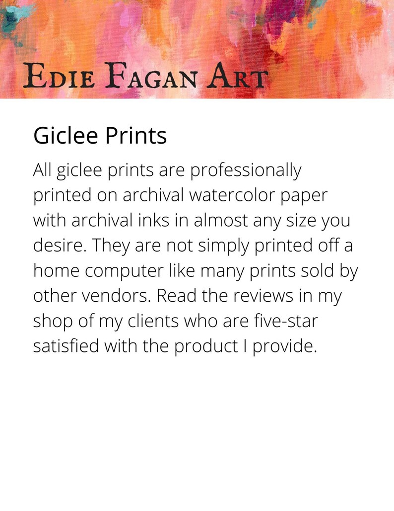 May include: The image features the text "Edie Fagan Art" above a description of giclee prints. The text explains that the prints are professionally printed on archival watercolor paper with archival inks, available in various sizes.
