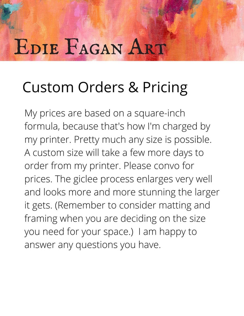 May include: The image features the text "Edie Fagan Art" at the top, followed by "Custom Orders & Pricing." The background is an abstract painting with orange, pink, and purple hues. The text explains custom order details.