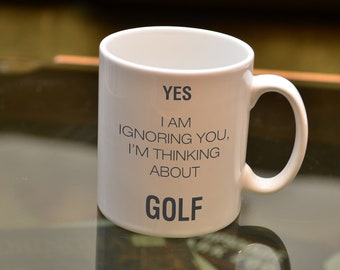 YES I Am Ignoring You, I'm Thinking About Golf Mug. Golf Gift. Golfing Gift. Golf Mug. Sport Mug