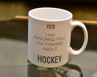 YES I Am Ignoring You, I'm Thinking About Hockey Mug. Hockey Gift. Hockey Player Gift. Hockey Mug. Sport Mug