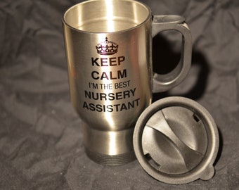 NURSERY ASSISTANT Gift, Keep Calm I'm The Best Nursery Assistant Travel Mug, Stainless Steel, Birthday Christmas Gift,