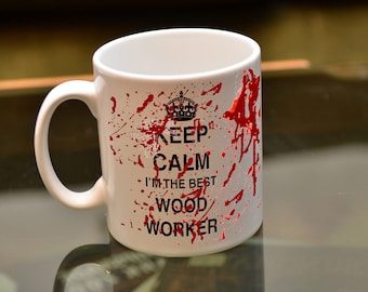 WOOD WORKER GIFT Keep Calm I'm the Best Wood Worker Bloody Sublimation Mug. Regalo de cumpleaños. Un regalo perfecto para el trabajador de madera torpe