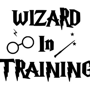 May include: Black and white graphic design with the text "WIZARD In TRAINING" with a lightning bolt and glasses graphic above the word "In" and a wand with stars above the word "TRAINING".
