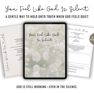 May include: A digital print featuring the text "You Feel Like God Is Silent" and "A Gentle Way to Hold Onto Truth When God Feels Quiet." The image includes a tablet and two pages with text, and the words "8-PAGE PRINTABLE."