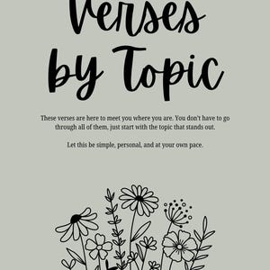 May include: A light gray background with the words "Verses by Topic" in black script. Below the text is a line drawing of various flowers and foliage. The text below the title reads: "These verses are here to meet you where you are. Let this be simple, personal, and at your own pace."