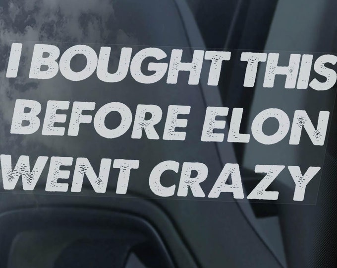 I Bought This Before Elon Went Crazy - Tesla Car Sticker, Funny Window Decal JTM Model S Y X 3 Owner Sign - V01BW