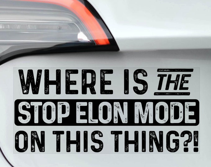 Where is the 'STOP ELON MODE' on this thing?!' - Tesla Car Sticker, Funny Window Decal jdm Model S Y X 3 Owner Bumper Sign -V02BW