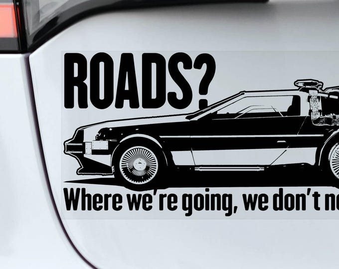 Back to the Future Car Sticker, 'ROADS? Where we're going we don't need Roads' Window Decal Bumper Sign Delorean -V1BW