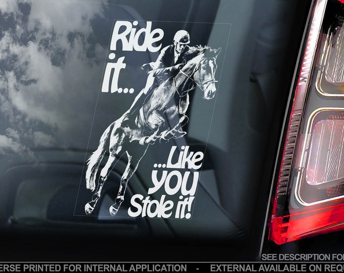 Ride it Like You Stole it! - Horse Car Window Sticker - Equestrian Horsebox Decal Sign Gift Idea - V02