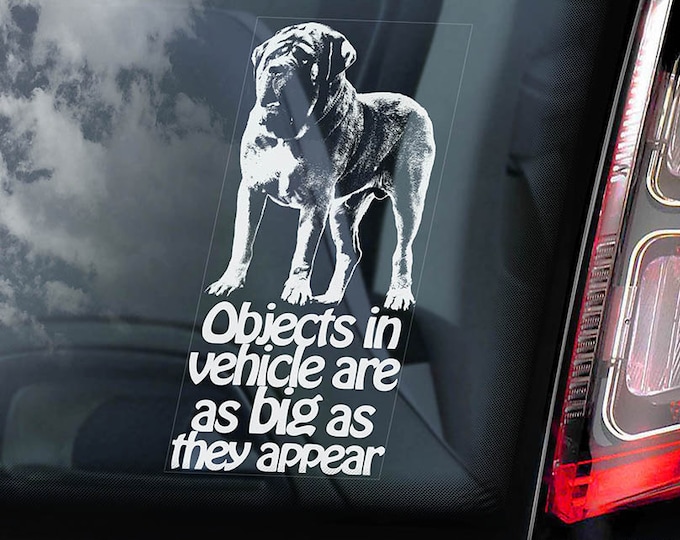 Objects in vehicle are as big as they appear! - Car Window Sticker - Mastiff Dog Sign Decal - V04