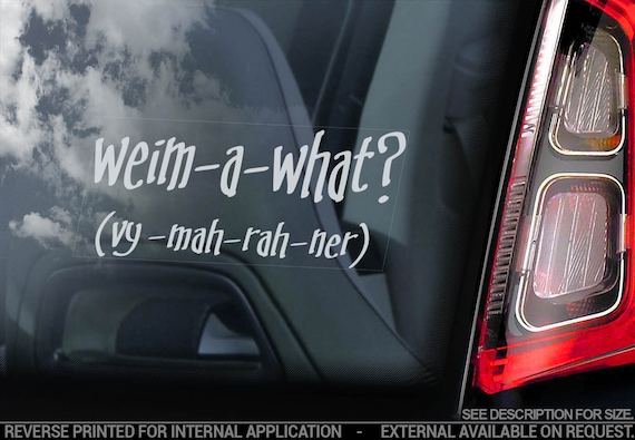 WEIM-A-WHAT? - Weimaraner Car Sticker - Vorstehhund WMNR Dog Window Sign Decal - V06