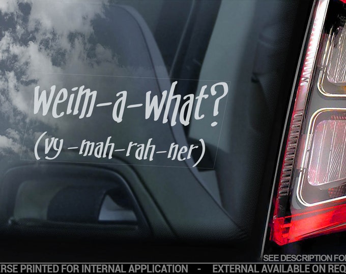 WEIM-A-WHAT? - Weimaraner Car Sticker - Vorstehhund WMNR Dog Window Sign Decal - V06