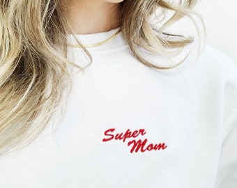 Super Mom Embroidered Crewneck Sweatshirt, Mother’s Day Sweatshirt, Mama Sweatshirt, Sweatshirt for mom, gift for new mom