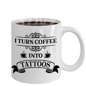 Funny Tattoo Artist Coffee Mug - I Turn Coffee Into Tattoos | Tattoo Artist Gift Idea, Tattoo Artist Mugs, Gifts for Tattoo Artist, Mugs
