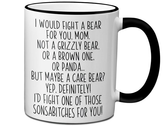 Funny Gifts for Moms, I Would Fight a Bear for You Mom Coffee Mug, Mom Gag  Gift Idea, Mother's Day Birthday Gifts for Moms 