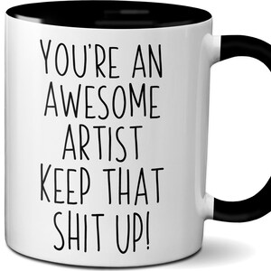 Funny Artist Mug, Artist Quote Coffee Cup, Painter Appreciation Birthday Christmas Gift
