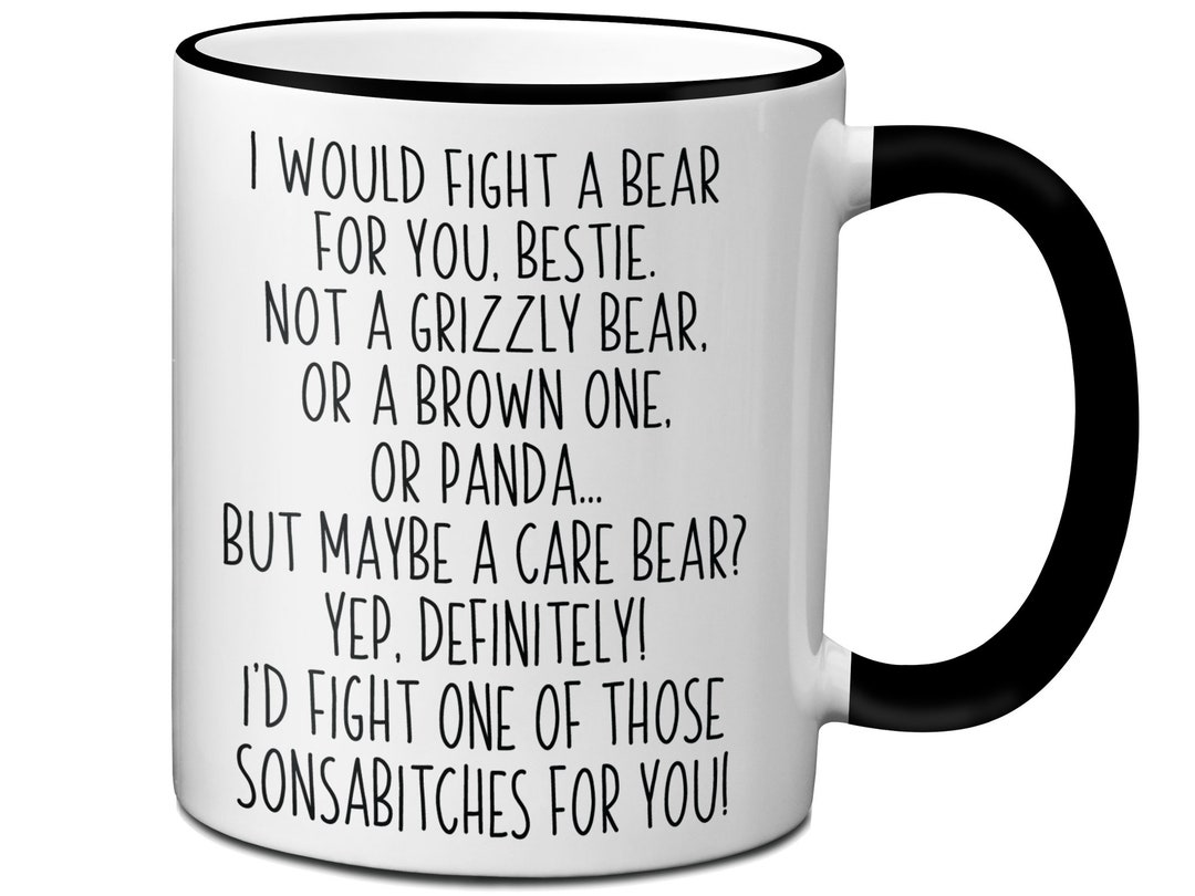 Funny Gifts for Besties, I Would Fight a Bear for You Bestie Coffee Mug ...