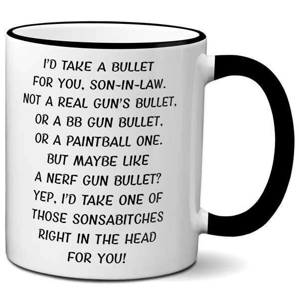Funny Gifts for Sons-in-law, I'd Take a Bullet for You Son-in-law Coffee Mug, Son-in-law Birthday Mug, Son-in-law Gag Gift Idea