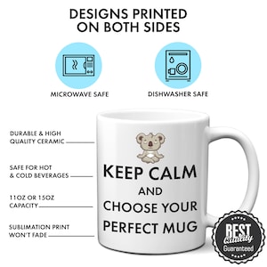 May include: White ceramic mug with the text "KEEP CALM AND CHOOSE YOUR PERFECT MUG" and a cartoon koala. The mug is microwave and dishwasher safe, with a capacity of 11oz or 15oz. The design is printed on both sides.