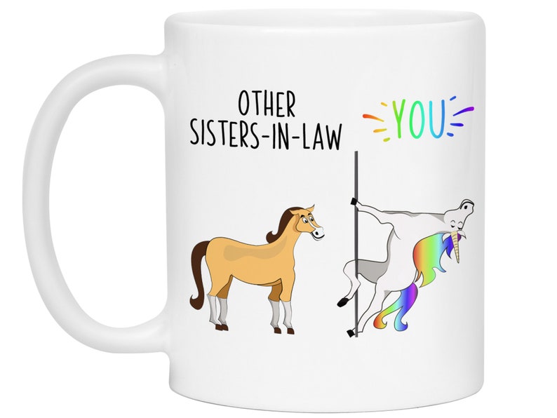 May include: White coffee mug with the text "Other Sisters-in-Law" and "You" with a cartoon horse and unicorn illustration. The unicorn is holding a pole and has a rainbow mane and tail.