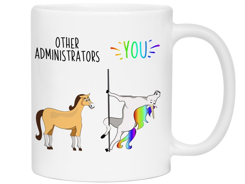 May include: White coffee mug featuring a cartoon illustration of a horse and a unicorn. The text "OTHER ADMINISTRATORS" is above the horse and "YOU" is above the unicorn.
