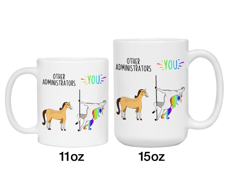 May include: White ceramic mug featuring a humorous illustration of a horse and a unicorn. The text reads "Other Administrators" and "You". The mug is available in 11oz and 15oz sizes.