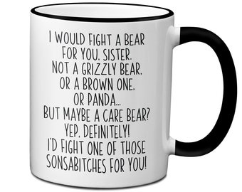 Funny Gifts for Sisters, I Would Fight a Bear for You Sister Coffee Mug, Sister Gag Gift Idea, Mother's Day Birthday Gifts for Sisters