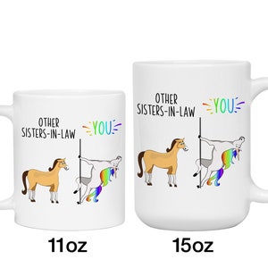 May include: White ceramic coffee mug with a humorous illustration comparing other sisters-in-law to a horse and the recipient to a unicorn. The text reads "Other Sisters-in-Law" and "You". The mug is available in 11oz and 15oz sizes.