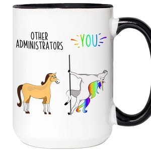 Funny Administrator Gifts, Other Administrators You Unicorn Mug, Administrator Gag Gift, Administrator Appreciation Gift, Administrator Cup 15oz black handle