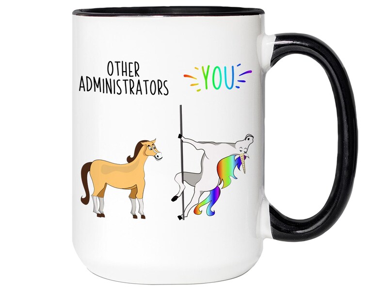 Funny Administrator Gifts, Other Administrators You Unicorn Mug, Administrator Gag Gift, Administrator Appreciation Gift, Administrator Cup 15oz black handle