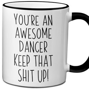Dancer Gifts, Dancer Mug, Funny Dancer Mug, Funny Dance Lover Gift, Gag Dancer Gift, Dancer Gifts, Dancing Gifts