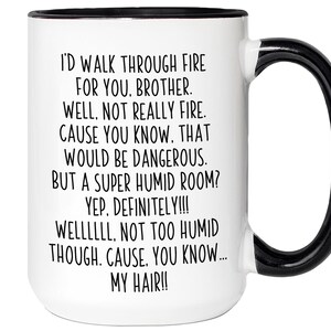 Regalos divertidos para hermanos, Taza de café divertida "Atravesaría el fuego por ti, hermano", Regalo de cumpleaños gracioso para hermanos, Tazas navideñas divertidas para hermanos 15oz black handle